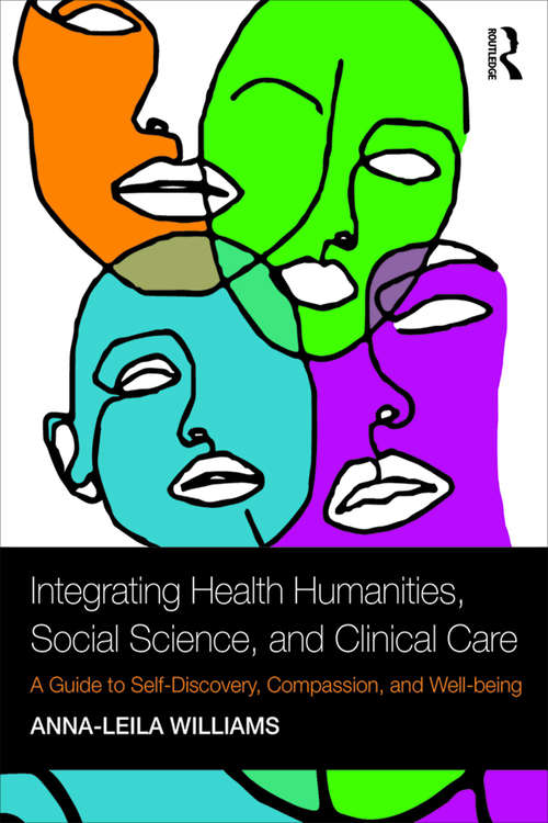 Book cover of Integrating Health Humanities, Social Science, and Clinical Care: A Guide to Self-Discovery, Compassion, and Well-being