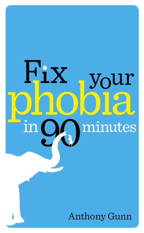 Book cover of Fix Your Phobia in 90 Minutes