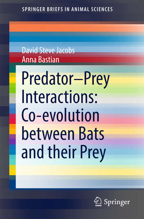Book cover of Predator–Prey Interactions: Co-evolution between Bats and Their Prey (1st ed. 2016) (SpringerBriefs in Animal Sciences)