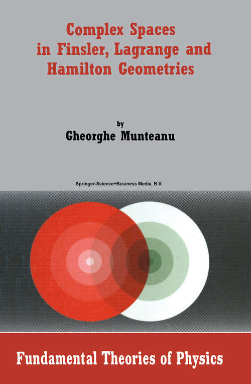 Book cover of Complex Spaces in Finsler, Lagrange and Hamilton Geometries (2004) (Fundamental Theories of Physics #141)