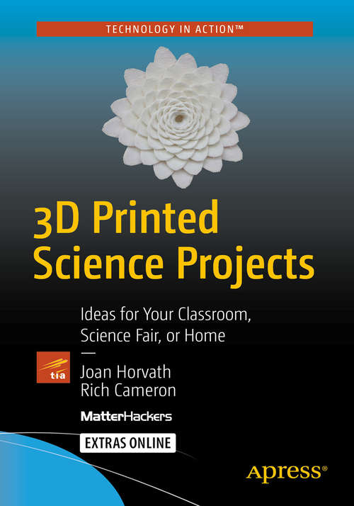 Book cover of 3D Printed Science Projects: Ideas for your classroom, science fair or home (1st ed.)