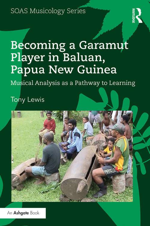 Book cover of Becoming a Garamut Player in Baluan, Papua New Guinea: Musical Analysis as a Pathway to Learning (SOAS Studies in Music Series)