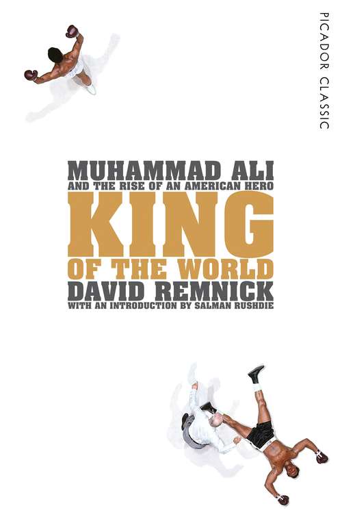 Book cover of King of the World: Muhammad Ali and the Rise of an American Hero (Picador Classic #34)