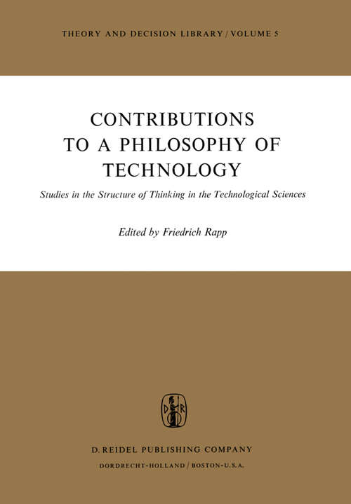 Book cover of Contributions to a Philosophy of Technology: Studies in the Structure of Thinking in the Technological Sciences (1974) (Theory and Decision Library #5)