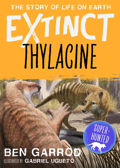 Book cover of Thylacine (Extinct the Story of Life on Earth #7)