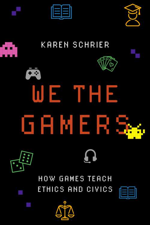 Book cover of We the Gamers: How Games Teach Ethics and Civics
