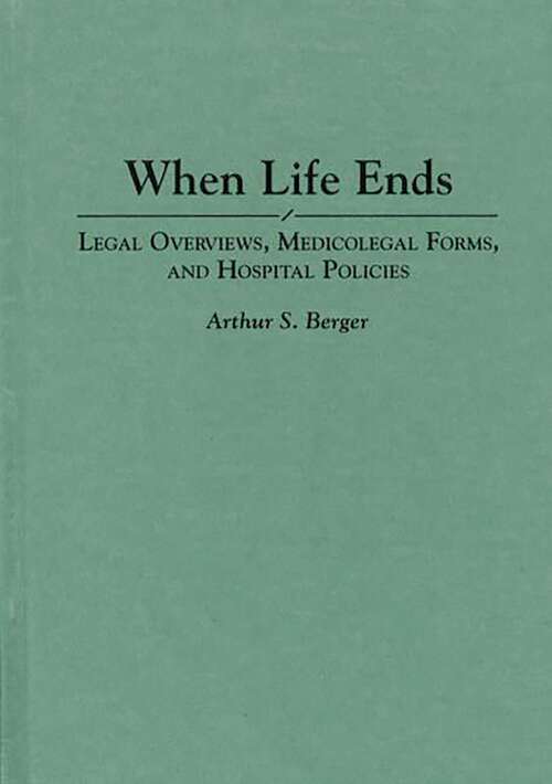 Book cover of When Life Ends: Legal Overviews, Medicolegal Forms, and Hospital Policies