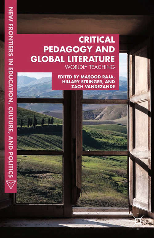 Book cover of Critical Pedagogy and Global Literature: Worldly Teaching (2013) (New Frontiers in Education, Culture, and Politics)