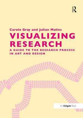 Book cover of Visualizing Research: A Guide to the Research Process in Art and Design (PDF)