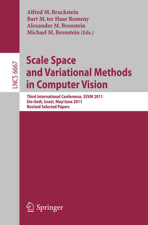 Book cover of Scale Space and Variational Methods in Computer Vision: Third International Conference, SSVM 2011, Ein-Gedi, Israel, May 29 -- June 2, 2011, Revised Selected Papers (2012) (Lecture Notes in Computer Science #6667)