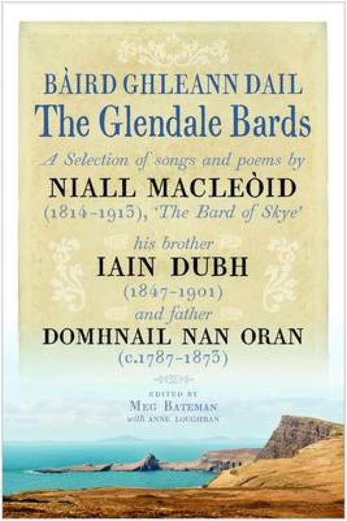 Book cover of The Glendale Bards: a selection of songs and poems by Niall MacLeòid (1843-1913), ‘The Bard of Skye’, his brother Iain Dubh (1847-1901) and father Dòmhnall nan Òran (c.1787-1873)
