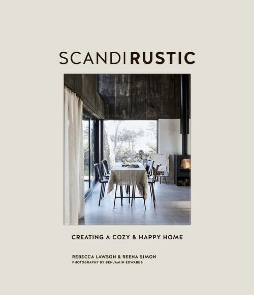 Book cover of Scandi Rustic Style: Creating A Cozy And Happy Home