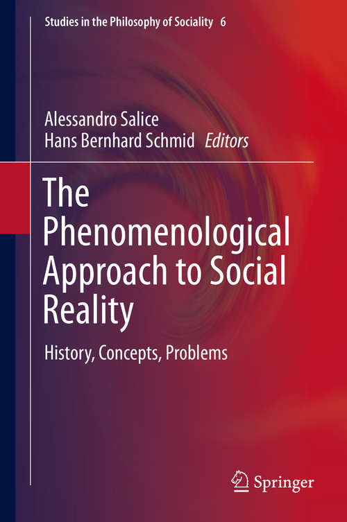Book cover of The Phenomenological Approach to Social Reality: History, Concepts, Problems (1st ed. 2016) (Studies in the Philosophy of Sociality #6)