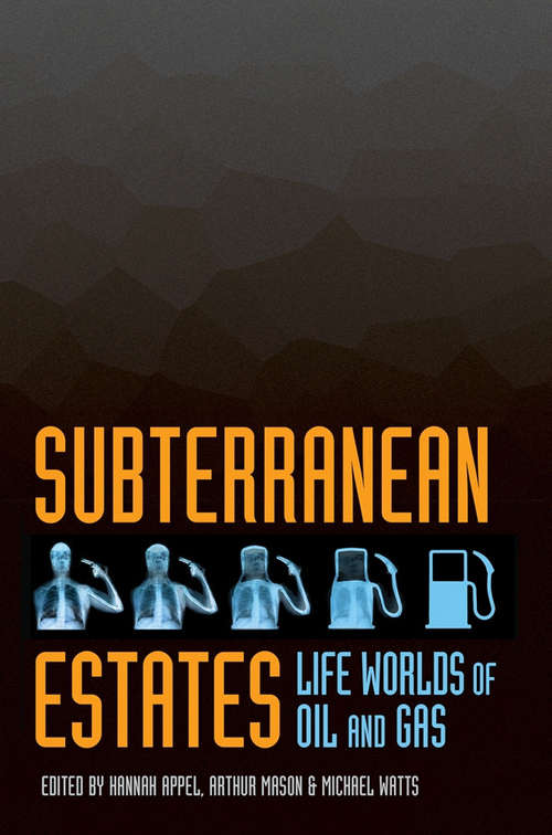 Book cover of Subterranean Estates: Life Worlds of Oil and Gas