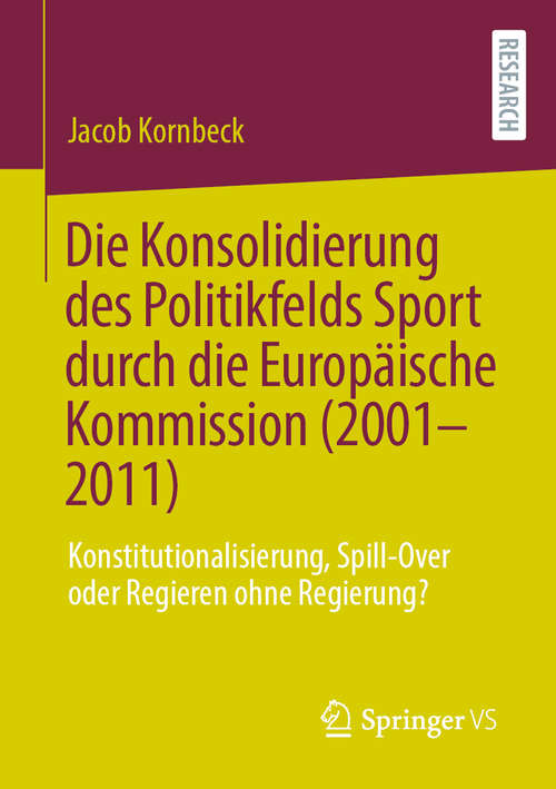 Book cover of Die Konsolidierung des Politikfelds Sport durch die Europäische Kommission (2001-2011): Konstitutionalisierung, Spill-Over oder Regieren ohne Regierung? (1. Aufl. 2020)