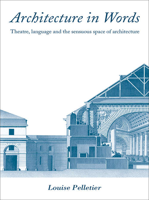 Book cover of Architecture in Words: Theatre, Language and the Sensuous Space of Architecture