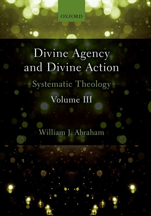 Book cover of Divine Agency and Divine Action, Volume III: Systematic Theology