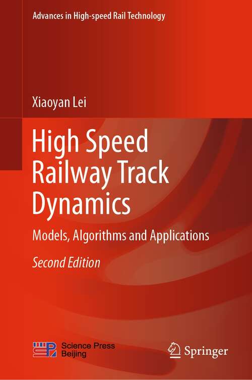 Book cover of High Speed Railway Track Dynamics: Models, Algorithms and Applications (2nd ed. 2022) (Advances in High-speed Rail Technology)