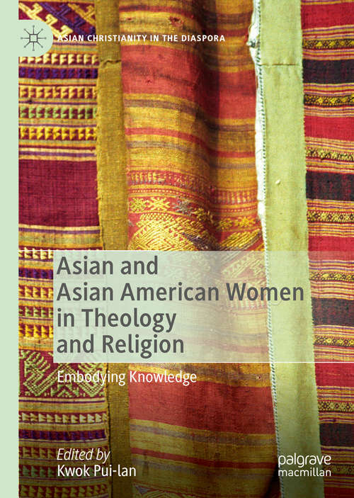 Book cover of Asian and Asian American Women in Theology and Religion: Embodying Knowledge (1st ed. 2020) (Asian Christianity in the Diaspora)