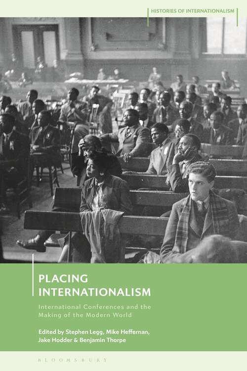 Book cover of Placing Internationalism: International Conferences and the Making of the Modern World (Histories of Internationalism)