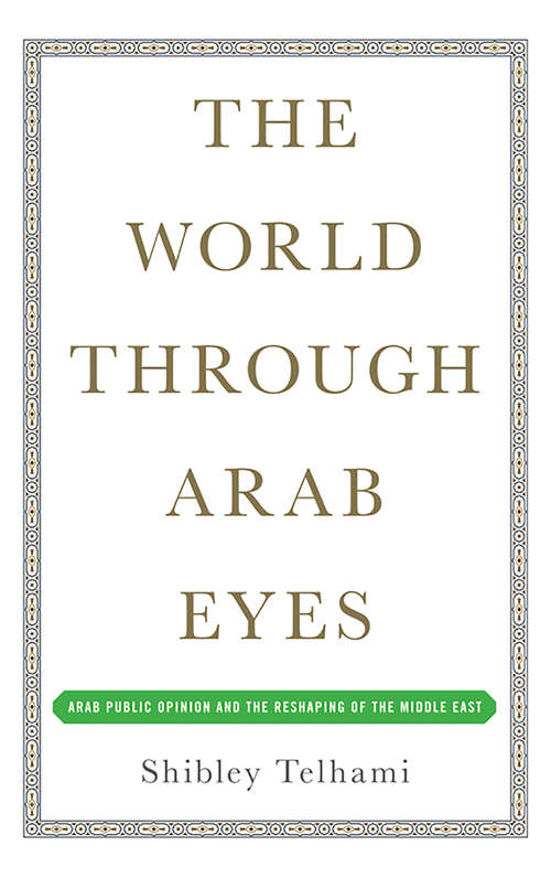Book cover of The World Through Arab Eyes: Arab Public Opinion and the Reshaping of the Middle East