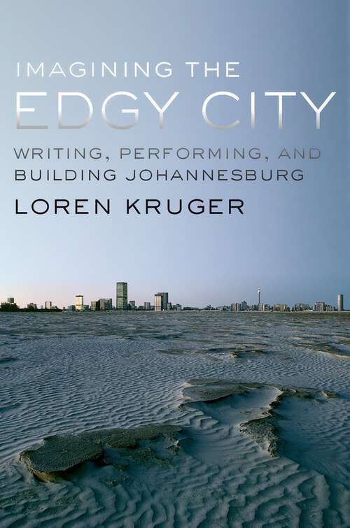 Book cover of Imagining the Edgy City: Writing, Performing, and Building Johannesburg