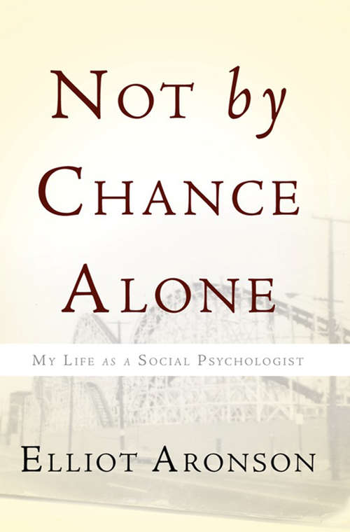 Book cover of Not by Chance Alone: My Life as a Social Psychologist