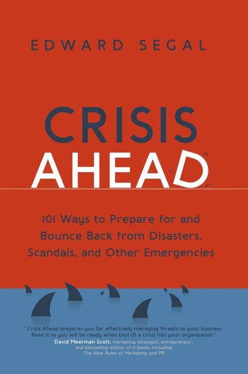 Book cover of Crisis Ahead: 101 Ways to Prepare for and Bounce Back From Disasters, Scandals, and Other Emergencies