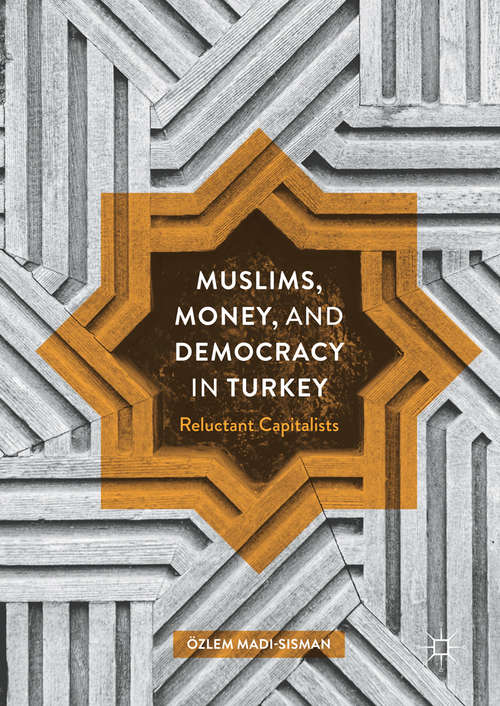 Book cover of Muslims, Money, and Democracy in Turkey: Reluctant Capitalists