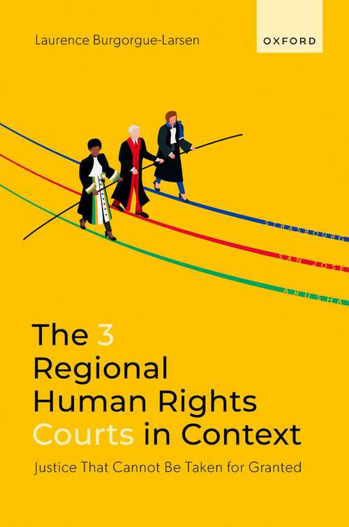 Book cover of The 3 Regional Human Rights Courts in Context: Justice That Cannot Be Taken for Granted
