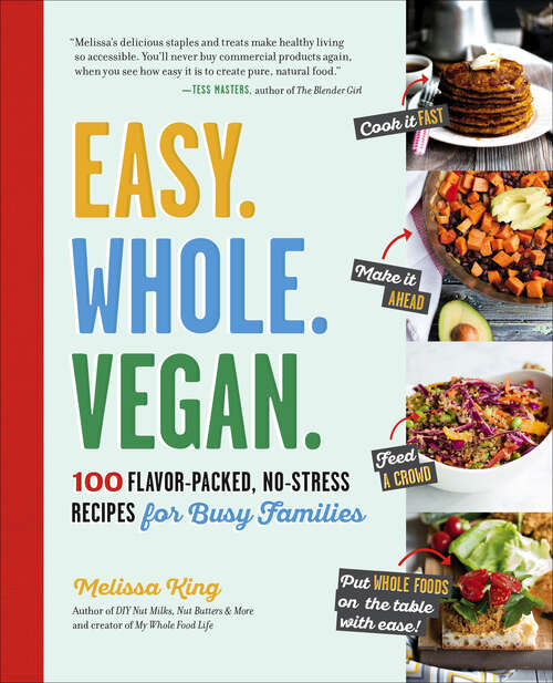 Book cover of Easy. Whole. Vegan.: 100 Flavor-Packed, No-Stress Recipes for Busy Families