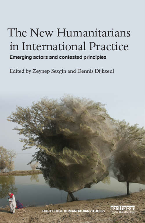 Book cover of The New Humanitarians in International Practice: Emerging actors and contested principles (Routledge Humanitarian Studies)