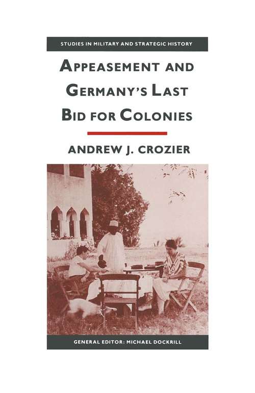 Book cover of Appeasement And Germany's Last Bid For Colonies (pdf) (1st ed. 1988) (Studies in Military and Strategic History)