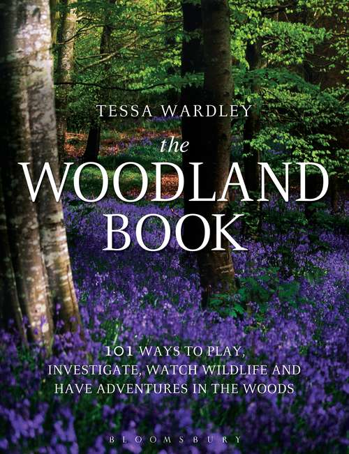 Book cover of The Woodland Book: 101 ways to play, investigate, watch wildlife and have adventures in the woods
