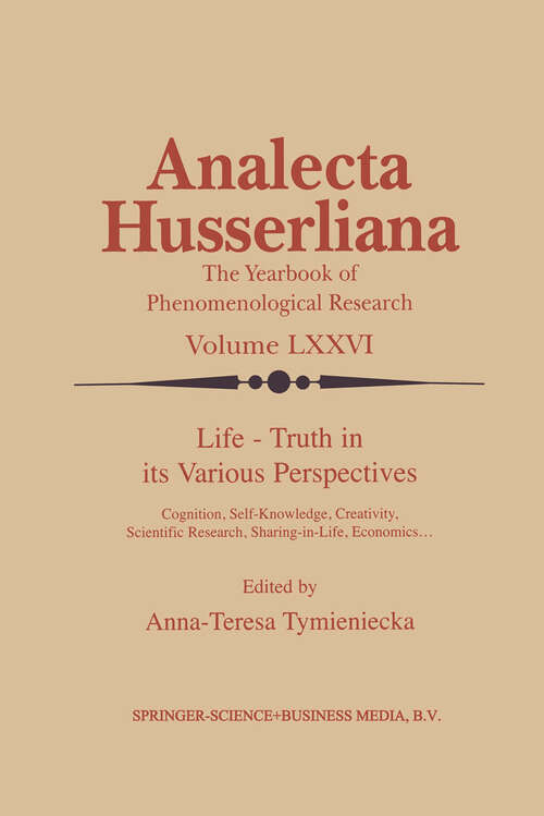 Book cover of Life Truth in its Various Perspectives: Cognition, Self-Knowledge, Creativity, Scientific Research, Sharing-in-Life, Economics… (2002) (Analecta Husserliana #76)