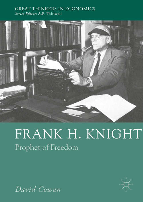 Book cover of Frank H. Knight: Prophet of Freedom (1st ed. 2016) (Great Thinkers in Economics)