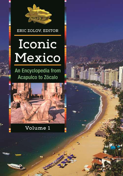 Book cover of Iconic Mexico [2 volumes]: An Encyclopedia from Acapulco to ZÃ³calo [2 volumes]