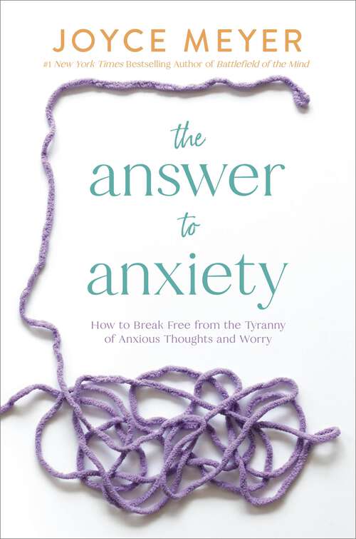 Book cover of The Answer to Anxiety: How to Break Free from the Tyranny of Anxious Thoughts and Worry