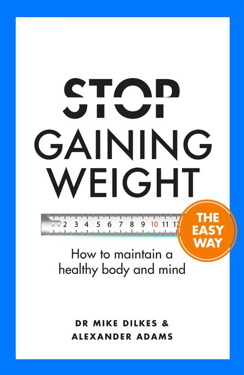 Book cover of Stop Gaining Weight The Easy Way: How to maintain a healthy body and mind (Stop... The Easy Way)