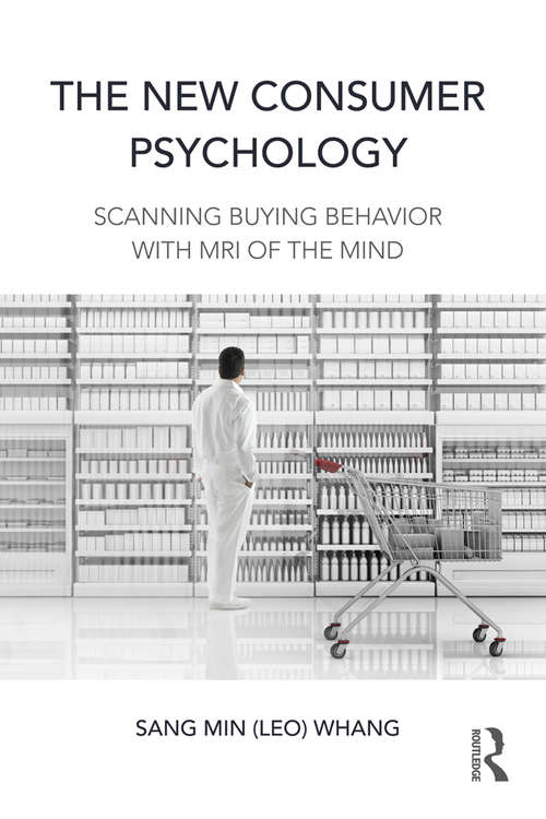 Book cover of The New Consumer Psychology: Scanning buying behavior with MRI of the mind