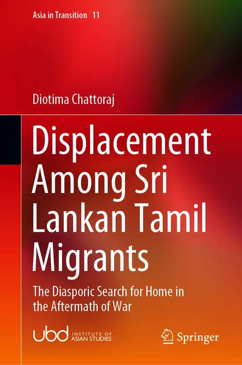 Book cover of Displacement Among Sri Lankan Tamil Migrants: The Diasporic Search for Home in the Aftermath of War (1st ed. 2021) (Asia in Transition #11)