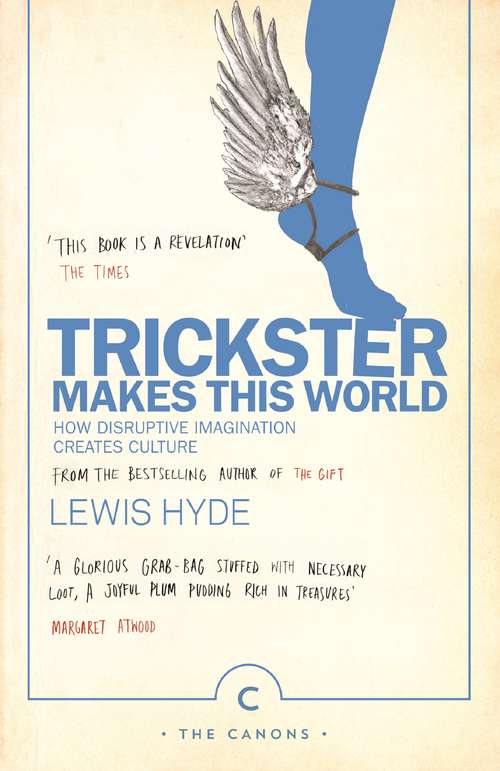 Book cover of Trickster Makes This World: How Disruptive Imagination Creates Culture. (Canons Ser. #59)