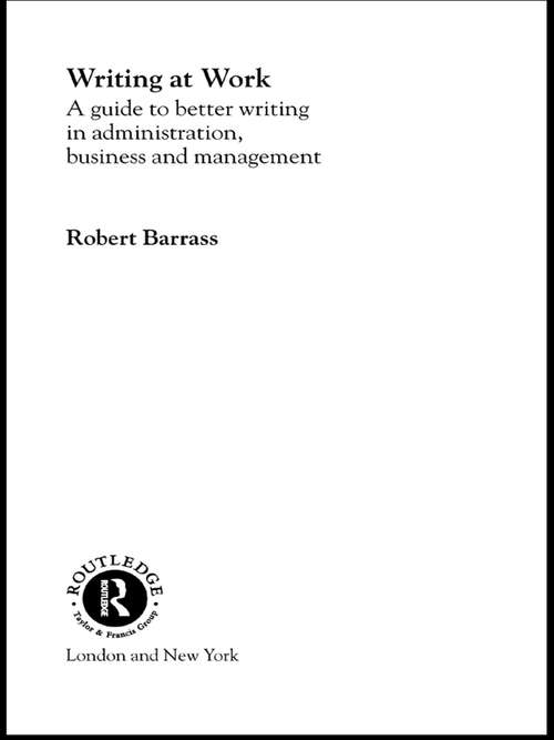 Book cover of Writing at Work: A Guide to Better Writing in Administration, Business and Management