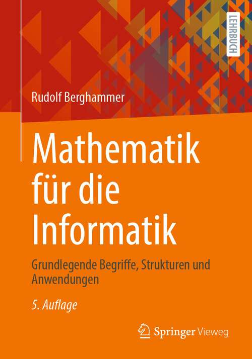 Book cover of Mathematik für die Informatik: Grundlegende Begriffe, Strukturen und Anwendungen (5. Aufl. 2024)