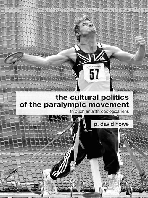 Book cover of The Cultural Politics of the Paralympic Movement: Through an Anthropological Lens (Routledge Critical Studies in Sport)