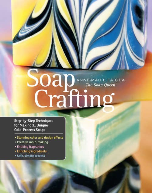 Book cover of Soap Crafting: Step-by-Step Techniques for Making 31 Unique Cold-Process Soaps