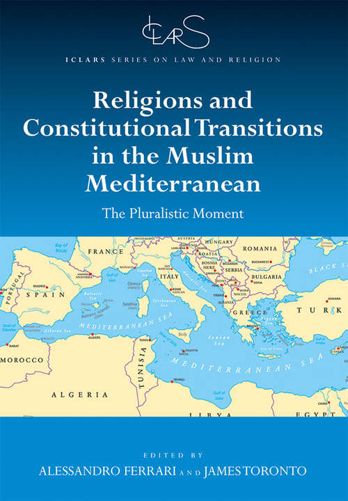 Book cover of Religions and Constitutional Transitions in the Muslim Mediterranean: The Pluralistic Moment (ICLARS Series on Law and Religion)