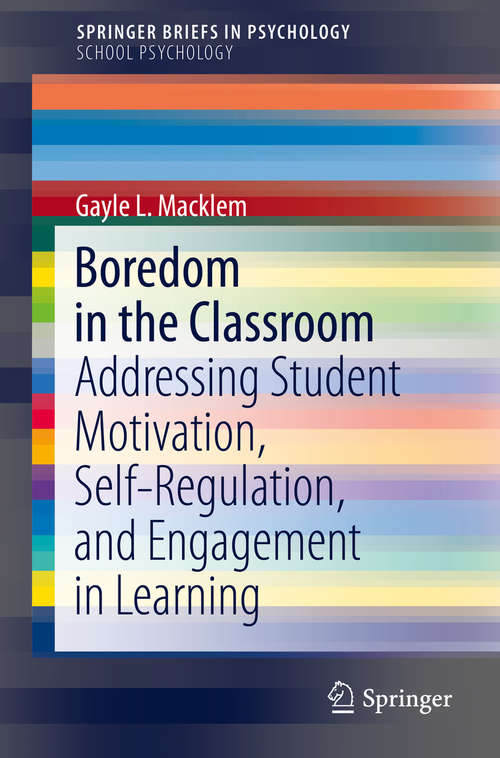 Book cover of Boredom in the Classroom: Addressing Student Motivation, Self-Regulation, and Engagement in Learning (2015) (SpringerBriefs in Psychology #1)