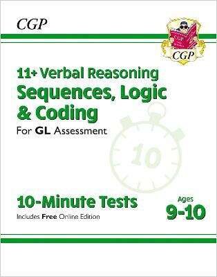 Book cover of New 11+ GL 10-Minute Tests: Verbal Reasoning Sequences, Logic & Coding - Ages 9-10 (with Online Ed) (PDF)