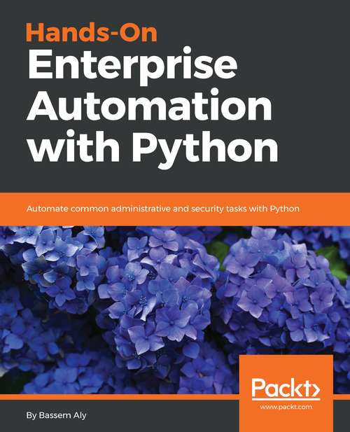 Book cover of Hands-on Enterprise Automation with Python: Automate Common Administrative And Security Tasks With Python